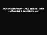 Read 100 Questions: Answers to 100 Questions Teens and Parents Ask About High School Ebook
