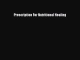 Read Prescription For Nutritional Healing Ebook Free