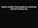 Read How Do I College?: Tips and Advice for a Sucessful (and Fun) Freshman Year Ebook Free