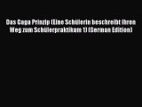 Read Das Gaga Prinzip (Eine SchÃ¼lerin beschreibt ihren Weg zum SchÃ¼lerpraktikum 1) (German