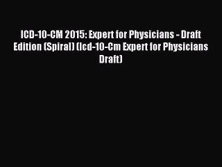 Descargar video: Read ICD-10-CM 2015: Expert for Physicians - Draft Edition (Spiral) (Icd-10-Cm Expert for Physicians