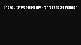 Read The Adult Psychotherapy Progress Notes Planner Ebook Free