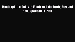 Read Musicophilia: Tales of Music and the Brain Revised and Expanded Edition Ebook Online