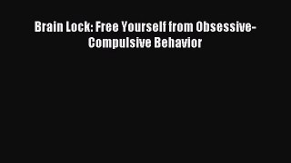 Download Brain Lock: Free Yourself from Obsessive-Compulsive Behavior Ebook Free