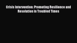 Read Crisis Intervention: Promoting Resilience and Resolution in Troubled Times Ebook Free