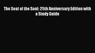 Read The Seat of the Soul: 25th Anniversary Edition with a Study Guide Ebook Online