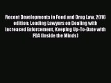 Download Book Recent Developments in Food and Drug Law 2016 edition: Leading Lawyers on Dealing