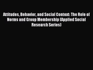 Read Attitudes Behavior and Social Context: The Role of Norms and Group Membership (Applied