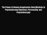 Read The Power of Human Imagination: New Methods in Psychotherapy (Emotions Personality and