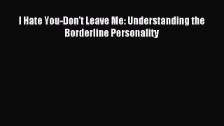 Download I Hate You-Don't Leave Me: Understanding the Borderline Personality PDF Free
