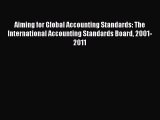 Download Aiming for Global Accounting Standards: The International Accounting Standards Board