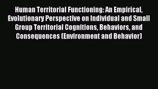 Download Human Territorial Functioning: An Empirical Evolutionary Perspective on Individual