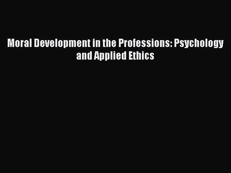 Read Moral Development in the Professions: Psychology and Applied Ethics Ebook Free