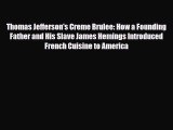 Read Books Thomas Jefferson's Creme Brulee: How a Founding Father and His Slave James Hemings