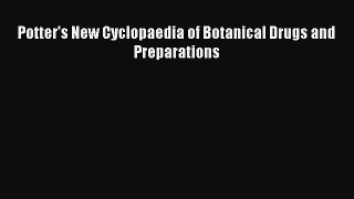 Read Potter's New Cyclopaedia of Botanical Drugs and Preparations Ebook Online
