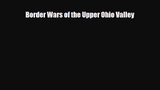 Read Books Border Wars of the Upper Ohio Valley E-Book Free