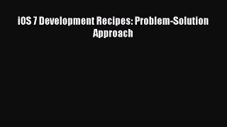 Read iOS 7 Development Recipes: Problem-Solution Approach PDF Online