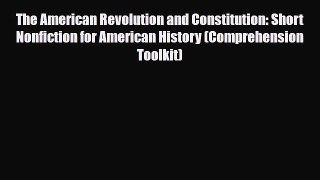 Read Books The American Revolution and Constitution: Short Nonfiction for American History