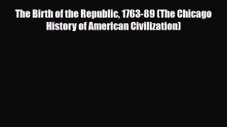 Read Books The Birth of the Republic 1763-89 (The Chicago History of American Civilization)
