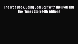 Read The iPod Book: Doing Cool Stuff with the iPod and the iTunes Store (4th Edition) ebook