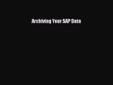 Read Archiving Your SAP Data Ebook Free