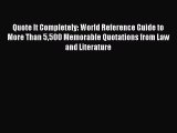 Read Book Quote It Completely: World Reference Guide to More Than 5500 Memorable Quotations