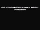 Read Clinical Handbook of Chinese Prepared Medicines (Paradigm title) Ebook Free
