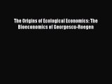 Read The Origins of Ecological Economics: The Bioeconomics of Georgescu-Roegen PDF Online
