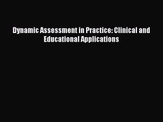 Download Dynamic Assessment in Practice: Clinical and Educational Applications PDF Free