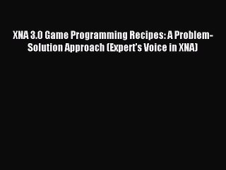 Download XNA 3.0 Game Programming Recipes: A Problem-Solution Approach (Expert's Voice in XNA)