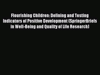 Read Flourishing Children: Defining and Testing Indicators of Positive Development (SpringerBriefs