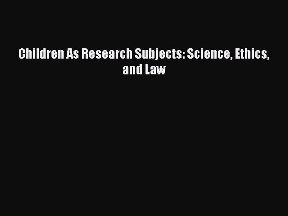 Read Children As Research Subjects: Science Ethics and Law Ebook Free