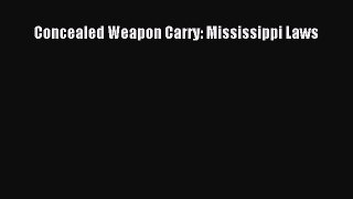 Read Book Concealed Weapon Carry: Mississippi Laws PDF Online