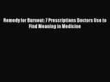 Read Remedy for Burnout: 7 Prescriptions Doctors Use to Find Meaning in Medicine PDF Free