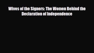 Read Books Wives of the Signers: The Women Behind the Declaration of Independence E-Book Download