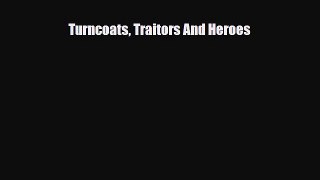 Read Books Turncoats Traitors And Heroes ebook textbooks