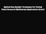 Read Applied Data Analytic Techniques For Turning Points Research (Multivariate Applications