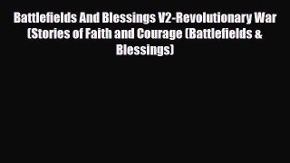 Read Books Battlefields And Blessings V2-Revolutionary War(Stories of Faith and Courage (Battlefields