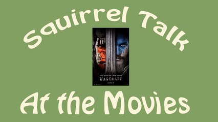 Squirrel Talk at the Movies - Warcraft