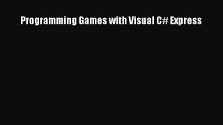 Download Programming Games with Visual C# Express Ebook Free