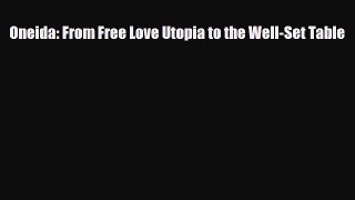 Read Books Oneida: From Free Love Utopia to the Well-Set Table E-Book Free