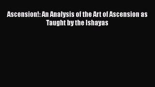 Read Ascension!: An Analysis of the Art of Ascension as Taught by the Ishayas PDF Free