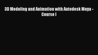 Read 3D Modeling and Animation with Autodesk Maya - Course I Ebook Free