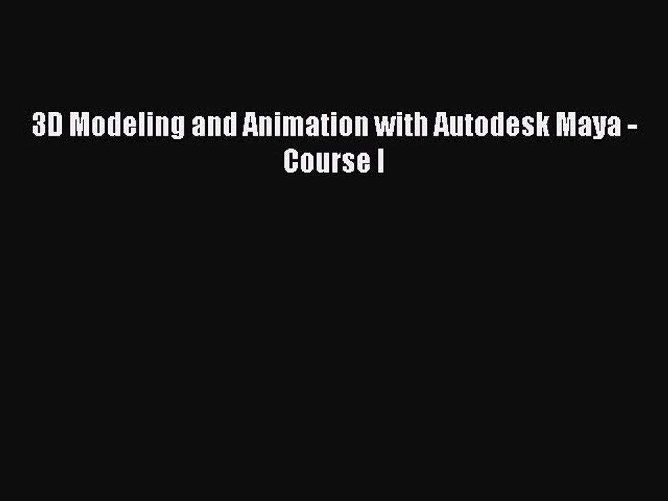 Read 3D Modeling and Animation with Autodesk Maya - Course I Ebook Free