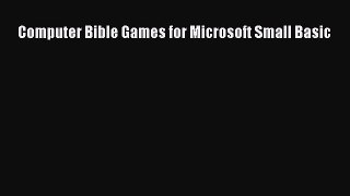 Read Computer Bible Games for Microsoft Small Basic Ebook Online