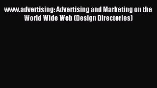 Read www.advertising: Advertising and Marketing on the World Wide Web (Design Directories)