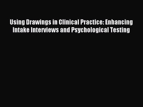 Download Using Drawings in Clinical Practice: Enhancing Intake Interviews and Psychological