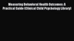Read Measuring Behavioral Health Outcomes: A Practical Guide (Clinical Child Psychology Library)