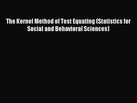 Download The Kernel Method of Test Equating (Statistics for Social and Behavioral Sciences)