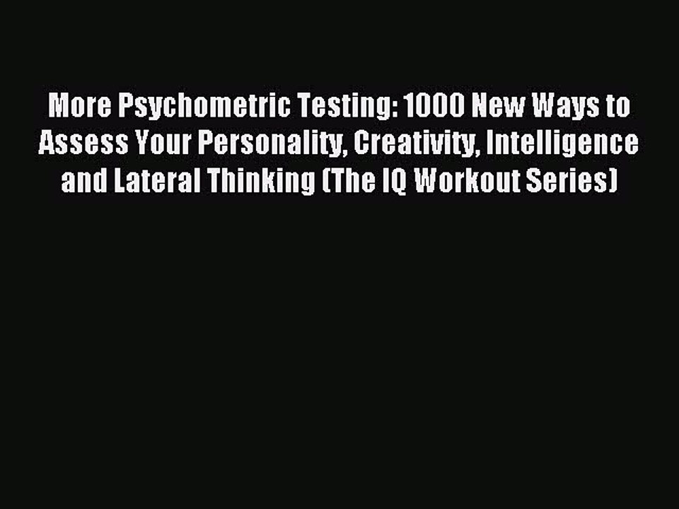 Download More Psychometric Testing: 1000 New Ways to Assess Your Personality Creativity Intelligence